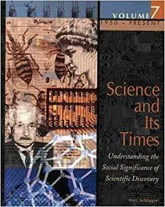 Science and Its Times, Vol.7: 1950-Present (Repost)