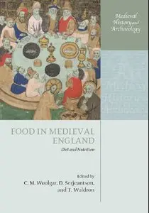 Food in Medieval England: Diet and Nutrition (Medieval History and Archaeology) by C.M. Woolgar [Repost]