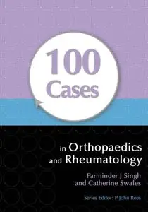 100 Cases in Orthopaedics and Rheumatology (repost)