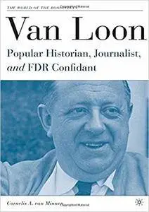 Van Loon: Popular Historian, Journalist, and FDR Confidant (Repost)