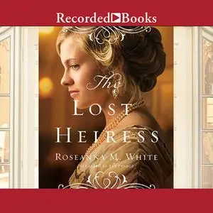 «The Lost Heiress» by Roseanna M. White