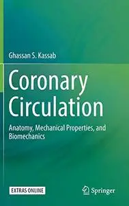 Coronary Circulation: Anatomy, Mechanical Properties, and Biomechanics (Repost)