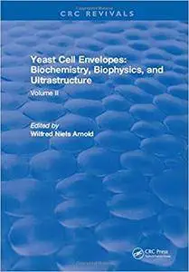 Yeast Cell Envelopes Biochemistry Biophysics and Ultrastructure, Volume II