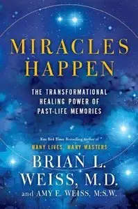 Miracles Happen: The Transformational Healing Power of Past-Life Memories (Repost)
