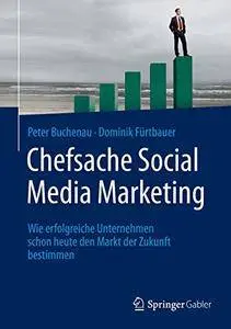 Chefsache Social Media Marketing: Wie erfolgreiche Unternehmen schon heute den Markt der Zukunft bestimmen