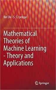 Mathematical Theories of Machine Learning - Theory and Applications