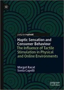 Haptic Sensation and Consumer Behaviour: The Influence of Tactile Stimulation in Physical and Online Environments