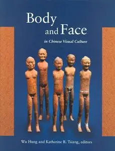 Body and Face in Chinese Visual Culture