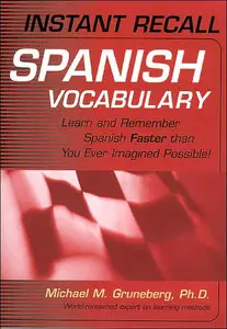 Instant Recall Spanish Vocabulary: Learn and Remember Spanish Faster than You Ever Imagined Possible!