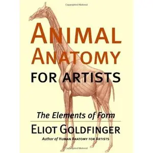 Eliot Goldfinger, "Animal Anatomy for Artists: The Elements of Form" (repost)