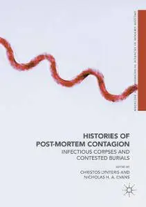 Histories of Post-Mortem Contagion: Infectious Corpses and Contested Burials