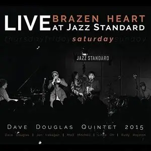 Dave Douglas Quintet - Brazen Heart: Live at Jazz Standard Saturday (2018)