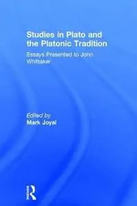 Studies in Plato and the Platonic Tradition: Essays Presented to John Whittaker