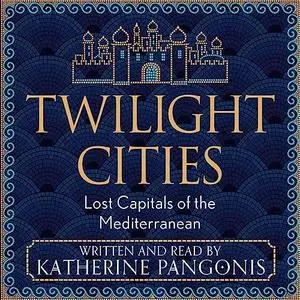 Twilight Cities: Lost Capitals of the Mediterranean