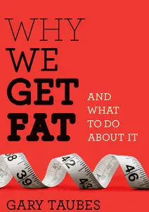 Why We Get Fat: And What to Do About It (Repost)