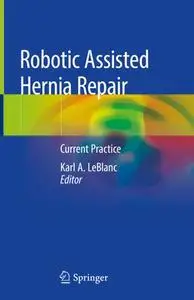 Robotic Assisted Hernia Repair: Current Practice (Repost)