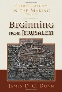 Beginning from Jerusalem (Christianity in the Making, vol. 2)