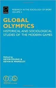 Global Olympics: Historical and Sociological Studies of the Modern Games 1st Edition