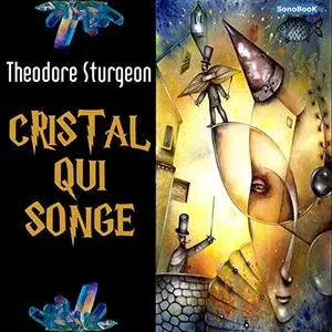 Theodore Sturgeon, "Cristal qui songe"