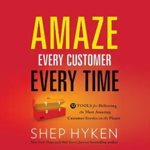 Amaze Every Customer Every Time: 52 Tools for Delivering the Most Amazing Customer Service on the Planet [Audiobook]