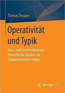 Operativität und Typik: Sinn- und kommunikationstheoretische Studien zur Organisationsforschung