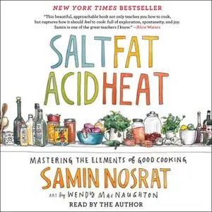 «Salt, Fat, Acid, Heat: Mastering the Elements of Good Cooking» by Samin Nosrat