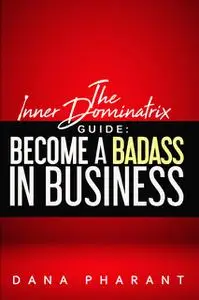 «The Inner Dominatrix Guide» by Dana Pharant