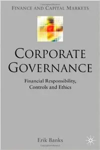 Corporate Governance: Financial Responsibility, Ethics and Controls (Finance and Capital Markets Series) by Erik Banks