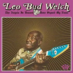 Leo Bud Welch - The Angels in Heaven Done Signed My Name (2019)