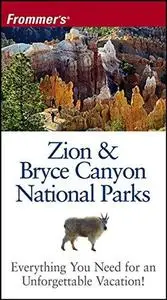 Frommer's Zion & Bryce Canyon National Parks, 5th Edition (Park Guides)