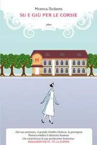 Monica Dickens - Su e giù per le corsie
