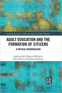 Adult Education and the Formation of Citizens: A Critical Interrogation