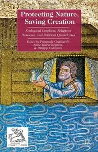 Protecting Nature, Saving Creation: Ecological Conflicts, Religious Passions, and Political Quandaries