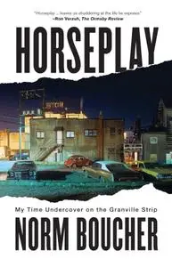 Horseplay: My Time Undercover on the Granville Strip