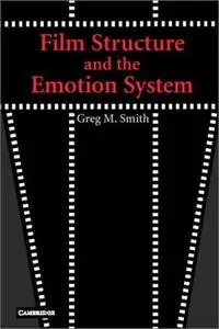 Film Structure and the Emotion System by  Greg M. Smith