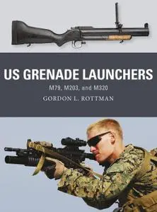 US Grenade Launchers: M79, M203, and M320, Book 57 (Weapon)