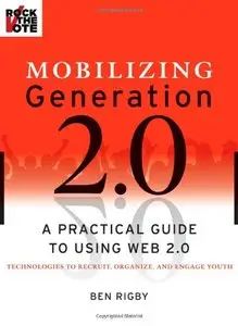 Mobilizing Generation 2.0: A Practical Guide to Using Web 2.0: Technologies to Recruit, Organize and Engage Youth [Repost]