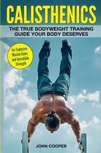 Calisthenics: The True Bodyweight Training Guide Your Body Deserves