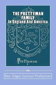 THE PRETTYMAN FAMILY, In England And America, 1361-1968