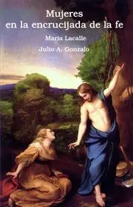 «Mujeres ante la encrucijada de la fe» by Julio A. Gonzalo,María Lacalle