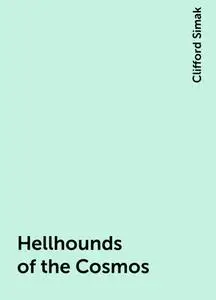 «Hellhounds of the Cosmos» by Clifford Simak