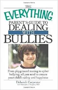 The Everything Parent's Guide to Dealing with Bullies