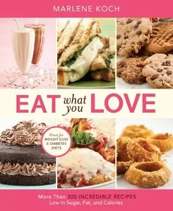Eat What You Love: More than 300 Incredible Recipes Low in Sugar, Fat, and Calories (repost)