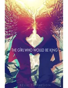 «The Girl Who Would Be King» by Kelly Thompson