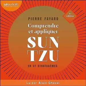 Pierre Fayard, "Comprendre et appliquer Sun Tzu - 5e éd. : En 37 stratagèmes"
