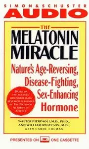 «The Melatonin Miracle: Nature's Disease-Fighting, Sex-Enhancing, Age-Reversing Hormone» by Walter Pierpaoli