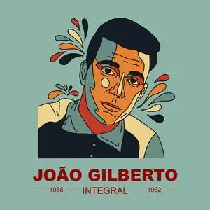 João Gilberto - JOAÕ GILBERTO INTEGRAL 1958 - 1962 (2023)