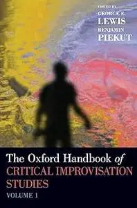 The Oxford Handbook of Critical Improvisation Studies, Volume 1