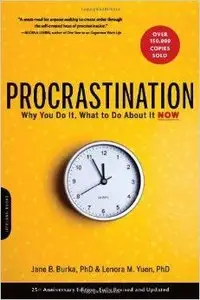 Procrastination: Why You Do It, What to Do About It Now