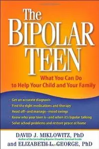 The Bipolar Teen: What You Can Do to Help Your Child and Your Family